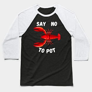 Red Lobster Say No To Pot Cajun Foodie Crawfish Lobster Baseball T-Shirt